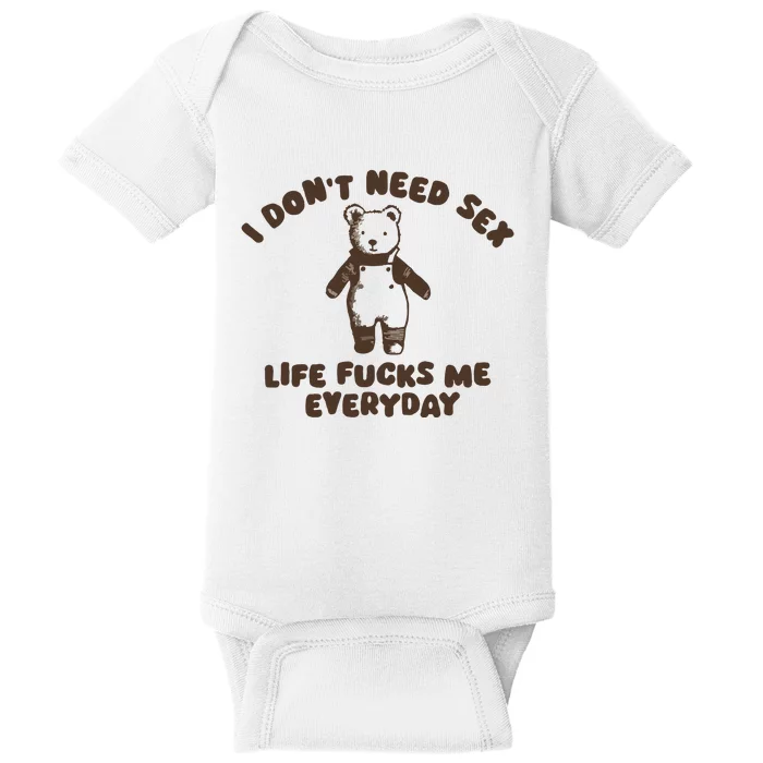 I Dont Need Sex Life Fucks Me Everyday Baby Bodysuit