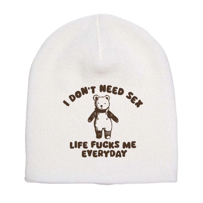 I Dont Need Sex Life Fucks Me Everyday Short Acrylic Beanie