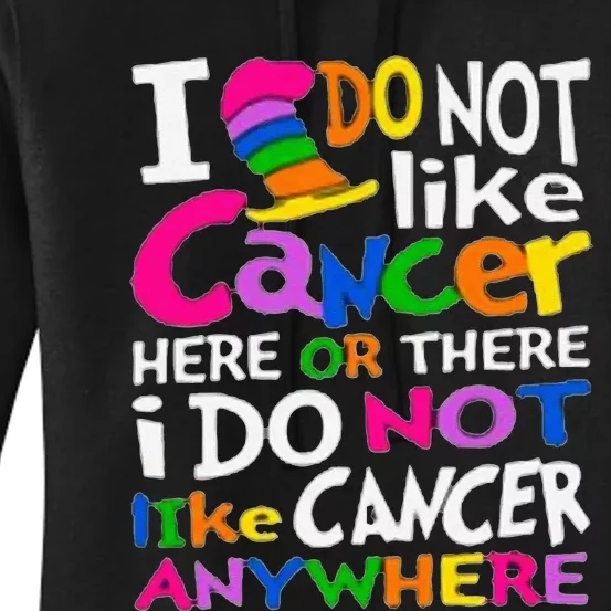 I Do Not Like Cancer Here Or There I Do Not Like Cancer Women's Pullover Hoodie