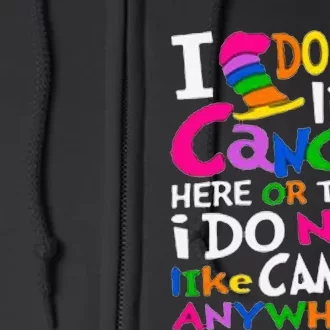 I Do Not Like Cancer Here Or There I Do Not Like Cancer Full Zip Hoodie