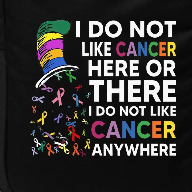 I Do Not Like Cancer Here Or There I Do Not Like Cancer Impact Tech Backpack