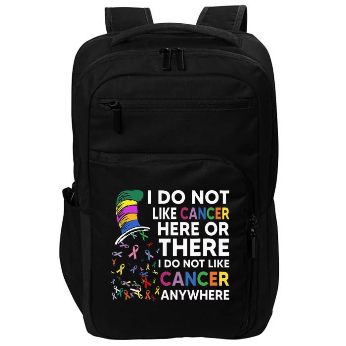 I Do Not Like Cancer Here Or There I Do Not Like Cancer Impact Tech Backpack