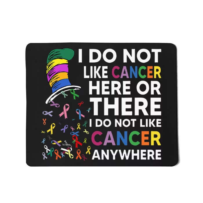 I Do Not Like Cancer Here Or There I Do Not Like Cancer Mousepad