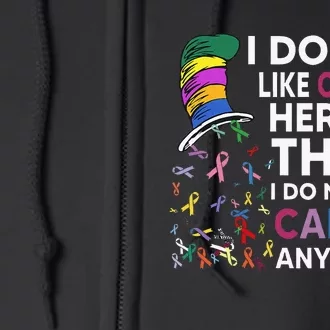 I Do Not Like Cancer Here Or There I Do Not Like Cancer Full Zip Hoodie