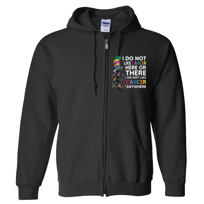 I Do Not Like Cancer Here Or There I Do Not Like Cancer Full Zip Hoodie