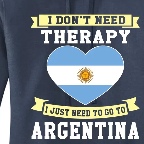 I Don't Need Therapy I Just Need To Go To Argentina Cool Gift Women's Pullover Hoodie