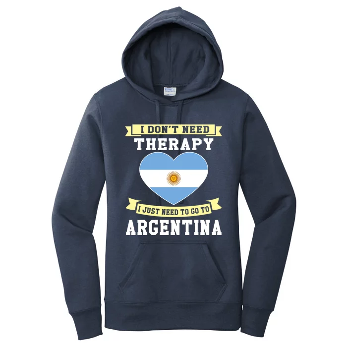 I Don't Need Therapy I Just Need To Go To Argentina Cool Gift Women's Pullover Hoodie