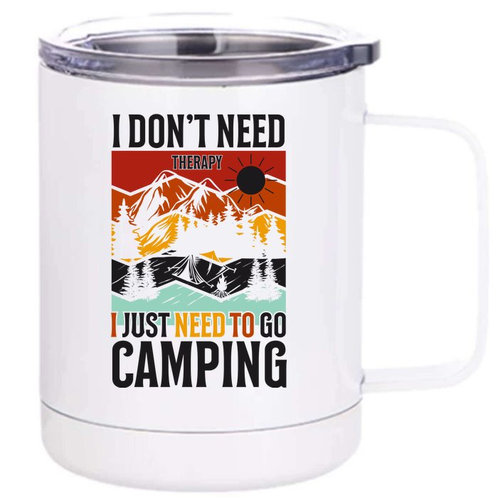 I Dont Need Therapy I Just Need To Go Camping Gift Front & Back 12oz Stainless Steel Tumbler Cup