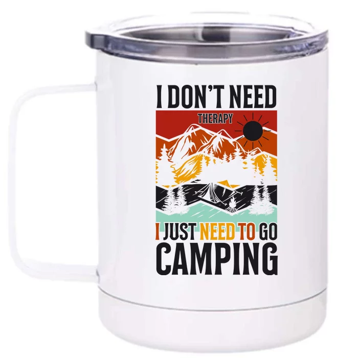 I Dont Need Therapy I Just Need To Go Camping Gift Front & Back 12oz Stainless Steel Tumbler Cup