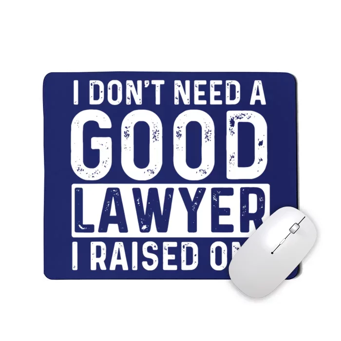 I Dont Need A Good Lawyer I Raised One Law School Lawyer Mousepad