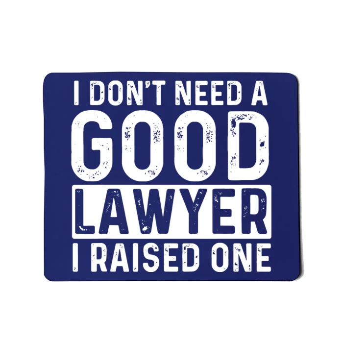 I Dont Need A Good Lawyer I Raised One Law School Lawyer Mousepad