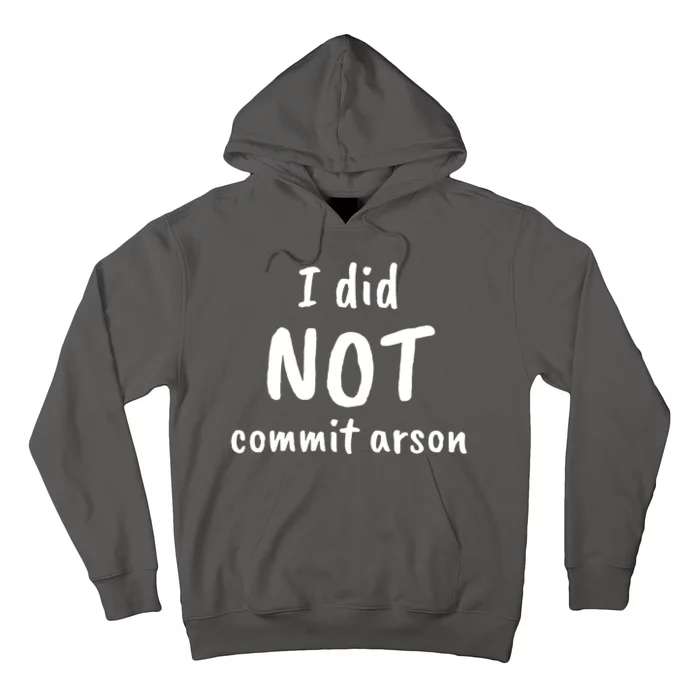 I Did Not Commit Arson Quote Hoodie