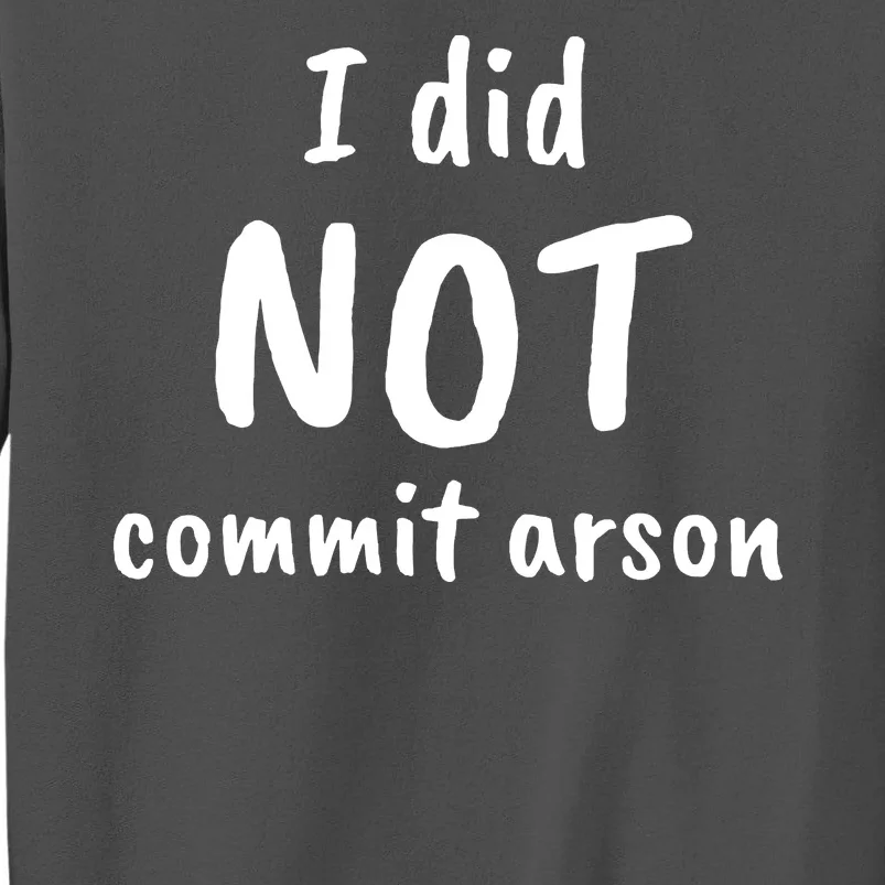 I Did Not Commit Arson Quote Tall Sweatshirt