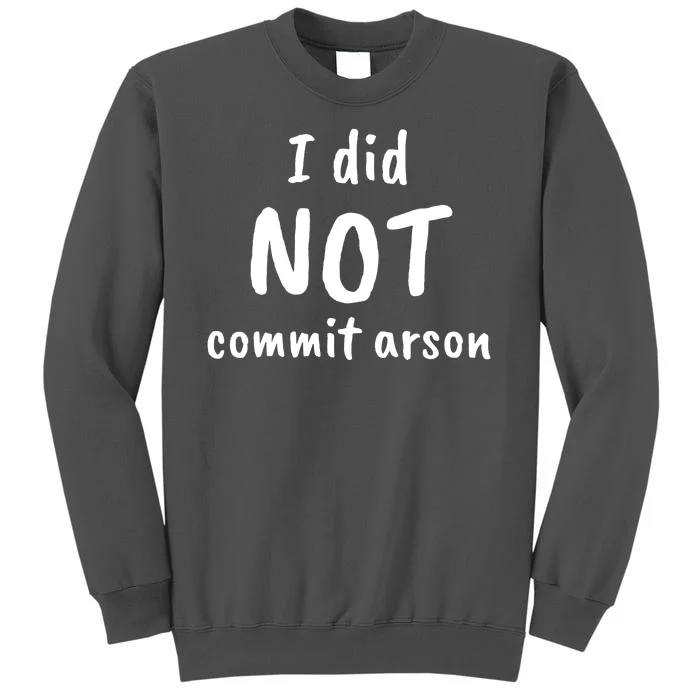 I Did Not Commit Arson Quote Tall Sweatshirt