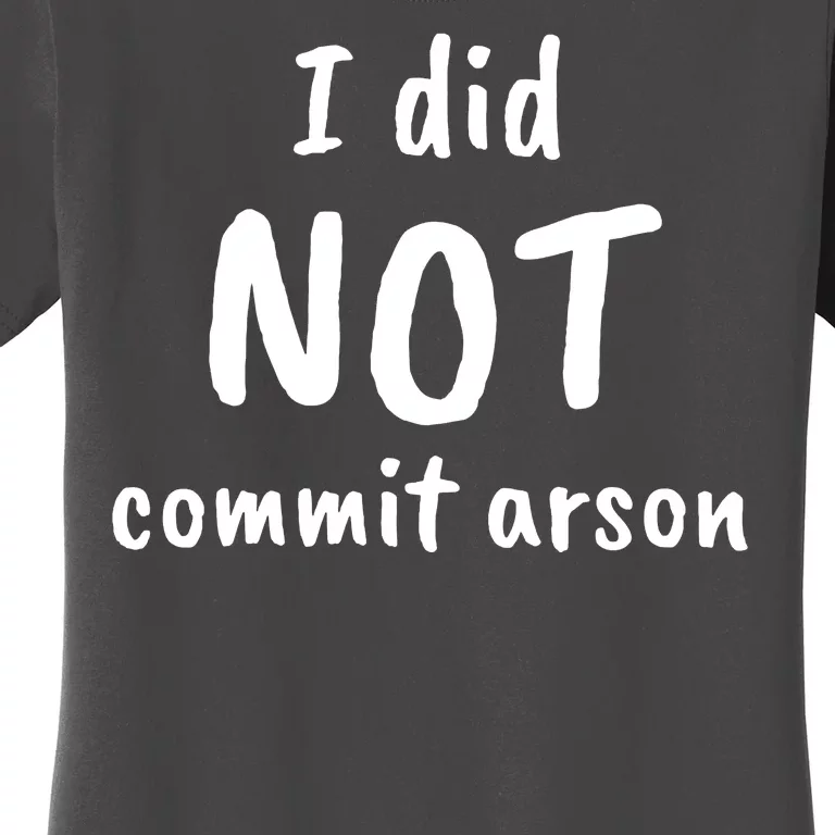 I Did Not Commit Arson Quote Women's T-Shirt