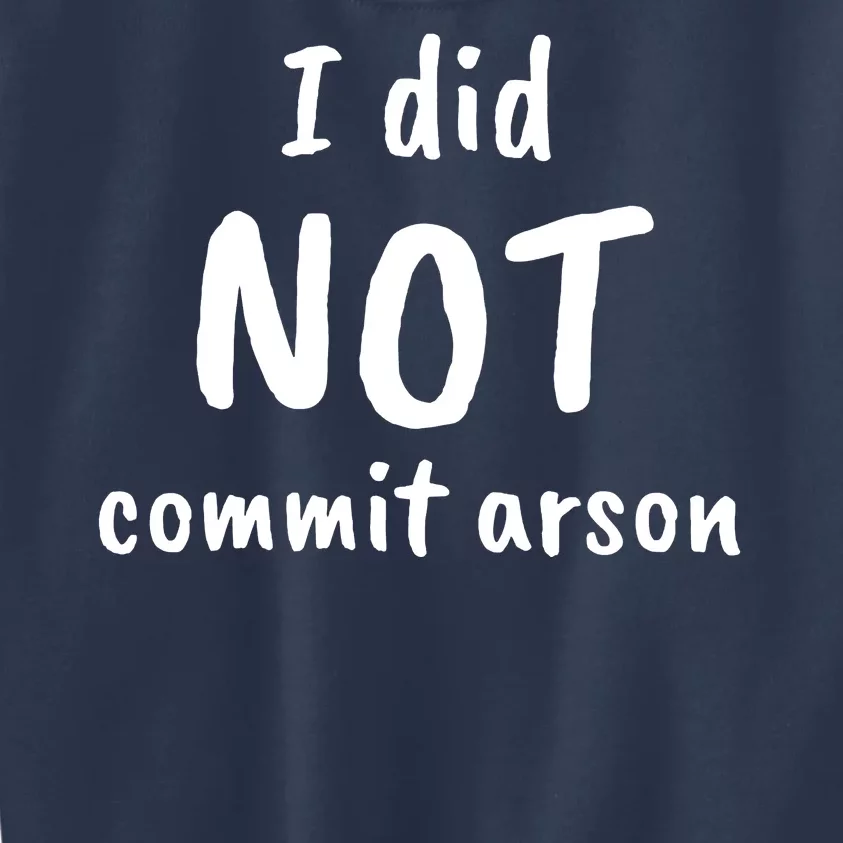 I Did Not Commit Arson Quote Kids Sweatshirt