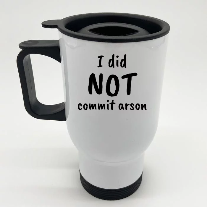 I Did Not Commit Arson Quote Front & Back Stainless Steel Travel Mug