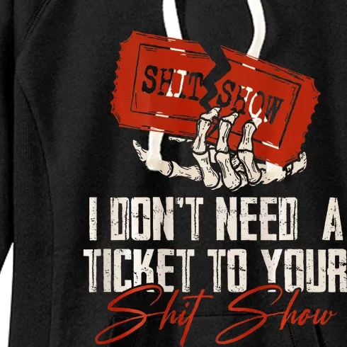 I DonT Need A Ticket To Your Shit Show Women's Fleece Hoodie