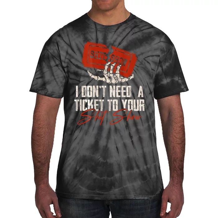 I DonT Need A Ticket To Your Shit Show Tie-Dye T-Shirt