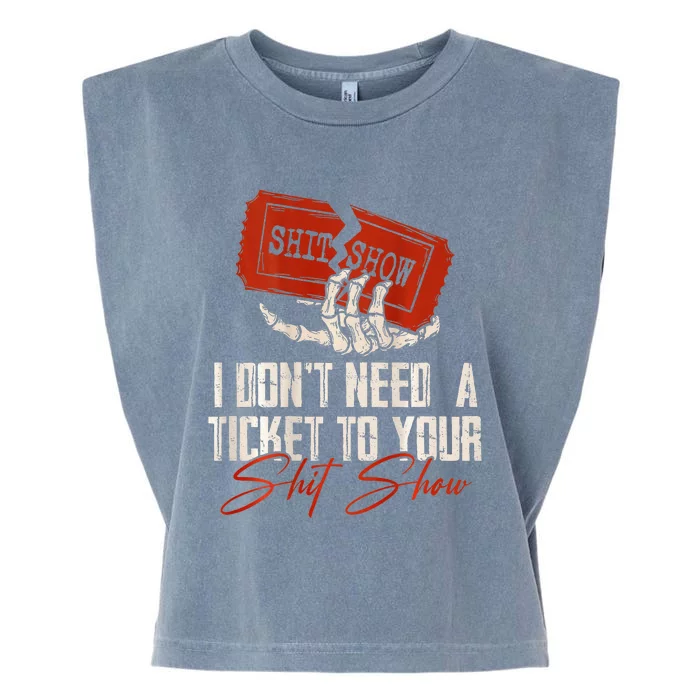 I DonT Need A Ticket To Your Shit Show Garment-Dyed Women's Muscle Tee