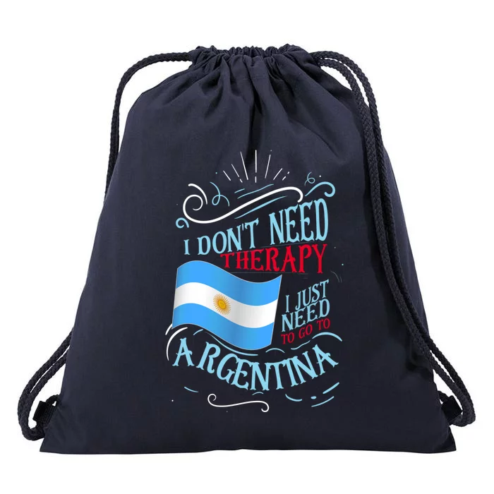 I Don't Need Therapy I Just Need To Go To Argentina Gift Drawstring Bag