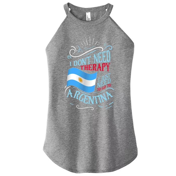 I Don't Need Therapy I Just Need To Go To Argentina Gift Women’s Perfect Tri Rocker Tank