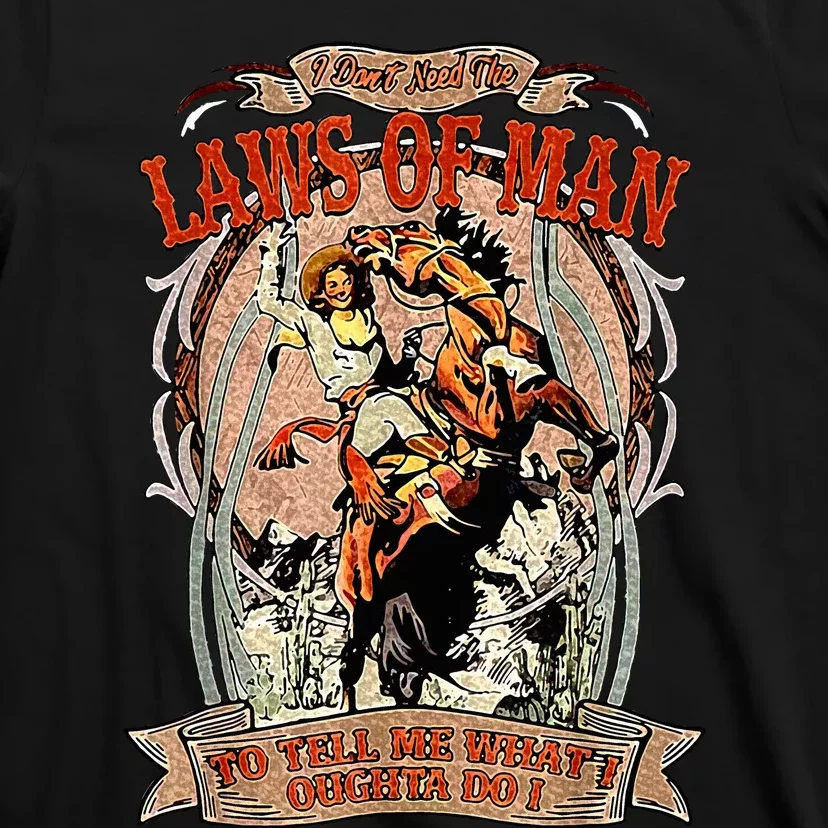 I Don’T Need The Laws Of Man To Tell Me What I Oughta Do T-Shirt