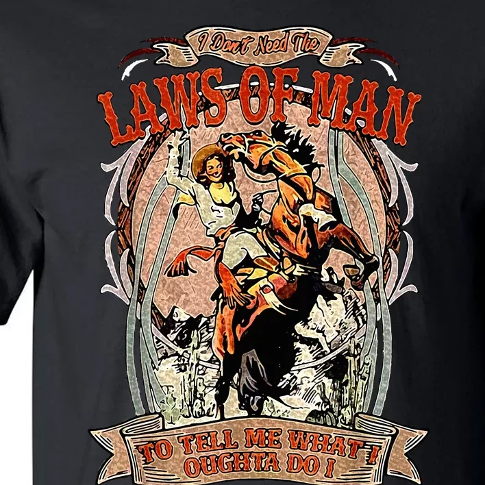 I Don’T Need The Laws Of Man To Tell Me What I Oughta Do Tall T-Shirt