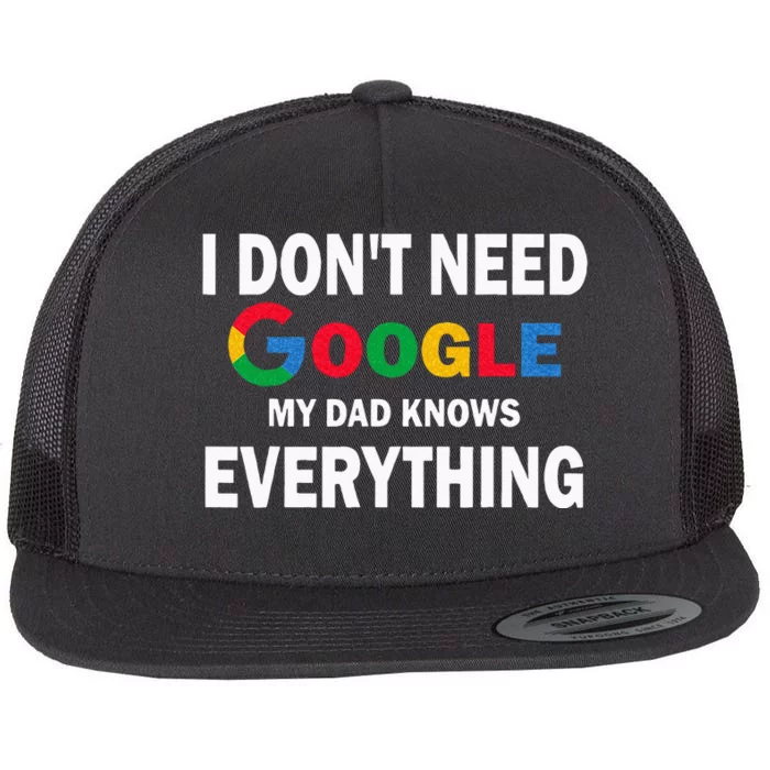 I Dont Need Google My Dad Knows Everything Funny Flat Bill Trucker Hat