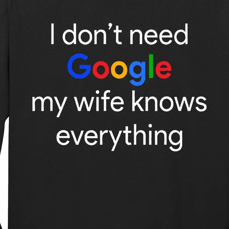 I DonT Need Google My Wife Knows Everything Funny Husband Long Sleeve Shirt