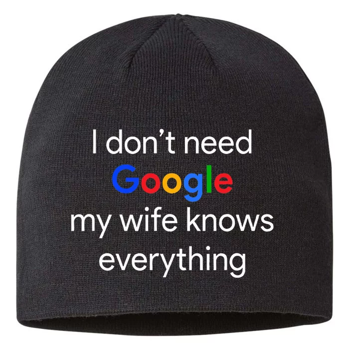 I DonT Need Google My Wife Knows Everything Funny Husband 8 1/2in Sustainable Knit Beanie