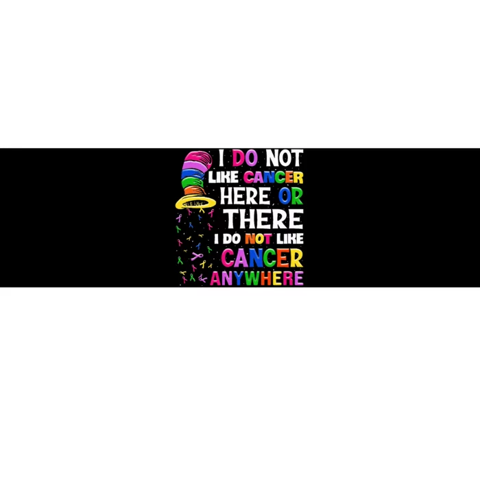 I Do Not Like Cancer Here Or There I Do Not Like Cancer Bumper Sticker