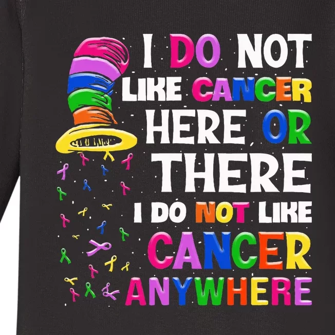 I Do Not Like Cancer Here Or There I Do Not Like Cancer Baby Long Sleeve Bodysuit