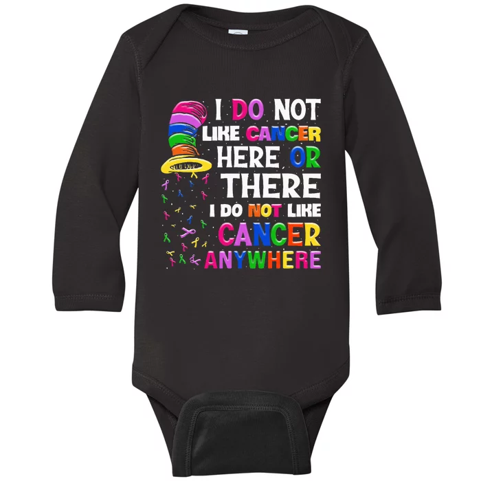 I Do Not Like Cancer Here Or There I Do Not Like Cancer Baby Long Sleeve Bodysuit