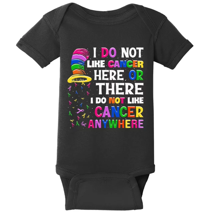 I Do Not Like Cancer Here Or There I Do Not Like Cancer Baby Bodysuit