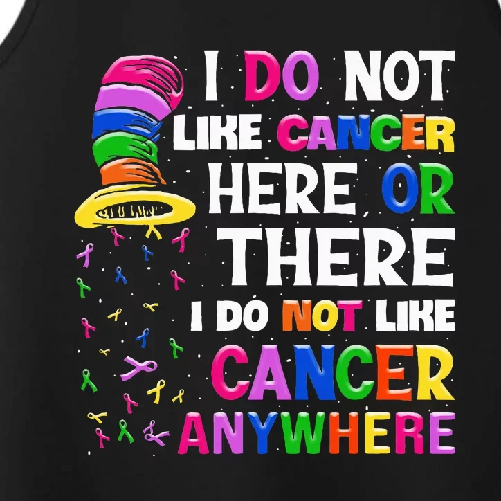 I Do Not Like Cancer Here Or There I Do Not Like Cancer Performance Tank