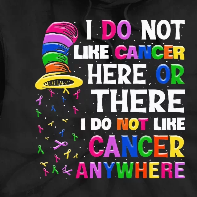 I Do Not Like Cancer Here Or There I Do Not Like Cancer Tie Dye Hoodie