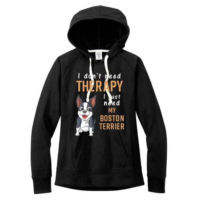 I Dont Need Therapy I Just Need My Boston Terrier Women's Fleece Hoodie