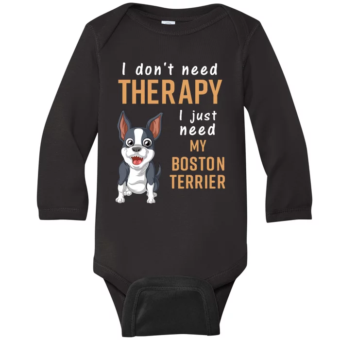 I Dont Need Therapy I Just Need My Boston Terrier Baby Long Sleeve Bodysuit