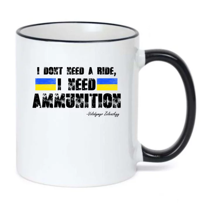 I Dont Need A Ride, I Need Ammunition Volodymyr Zelenskyy Stand With Ukraine Black Color Changing Mug