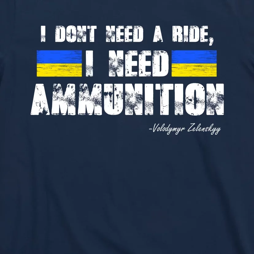 I Dont Need A Ride, I Need Ammunition Volodymyr Zelenskyy Stand With Ukraine T-Shirt