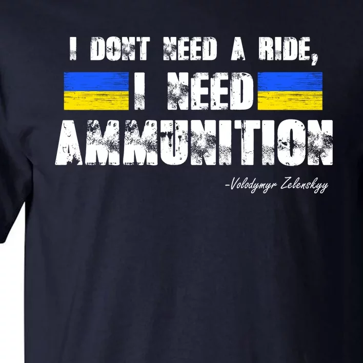 I Dont Need A Ride, I Need Ammunition Volodymyr Zelenskyy Stand With Ukraine Tall T-Shirt