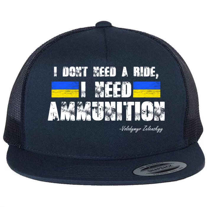 I Dont Need A Ride, I Need Ammunition Volodymyr Zelenskyy Stand With Ukraine Flat Bill Trucker Hat