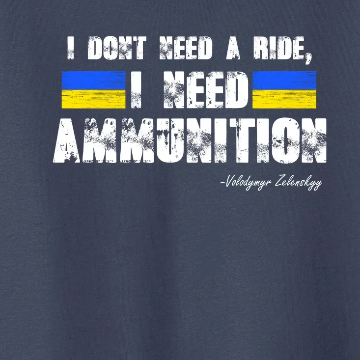 I Dont Need A Ride, I Need Ammunition Volodymyr Zelenskyy Stand With Ukraine Toddler T-Shirt