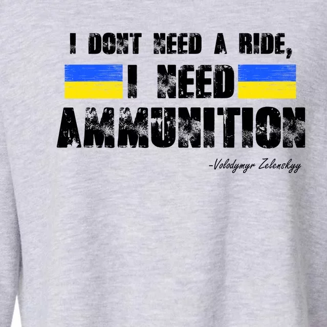 I Dont Need A Ride, I Need Ammunition Volodymyr Zelenskyy Stand With Ukraine Cropped Pullover Crew