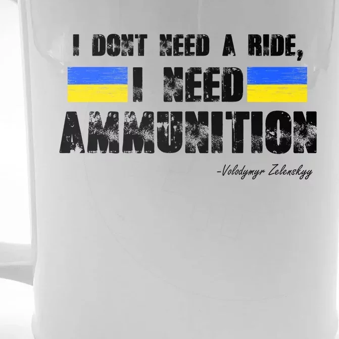 I Dont Need A Ride, I Need Ammunition Volodymyr Zelenskyy Stand With Ukraine Front & Back Beer Stein