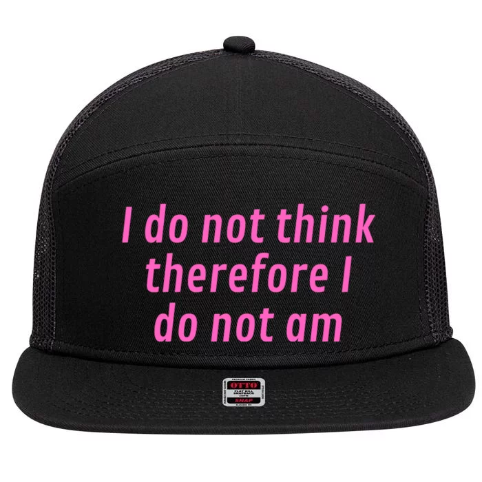 I Do Not Think Therefore I Do Not Am 7 Panel Mesh Trucker Snapback Hat