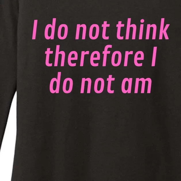 I Do Not Think Therefore I Do Not Am Womens CVC Long Sleeve Shirt