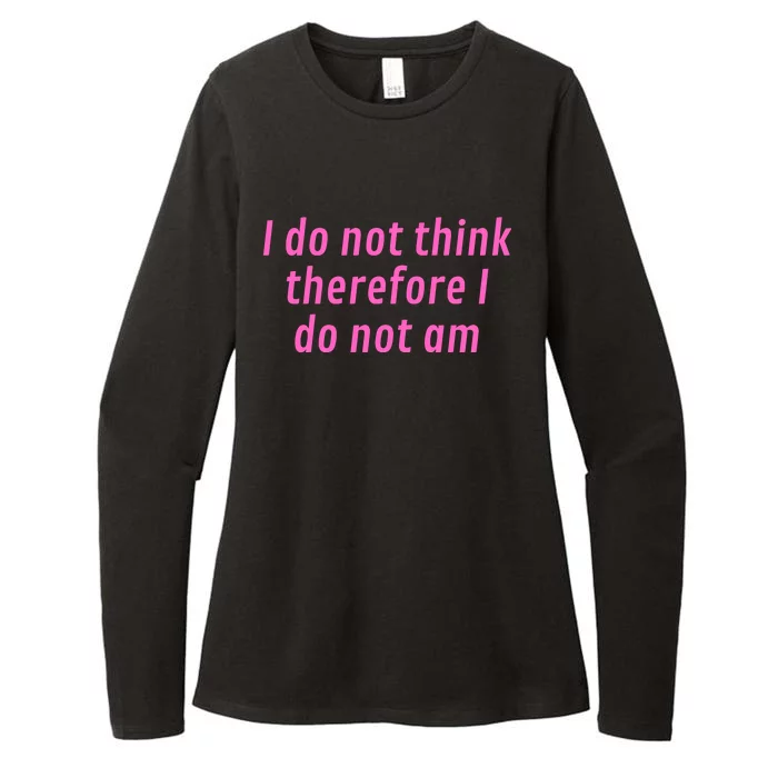 I Do Not Think Therefore I Do Not Am Womens CVC Long Sleeve Shirt