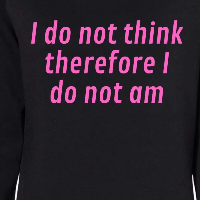 I Do Not Think Therefore I Do Not Am Womens California Wash Sweatshirt